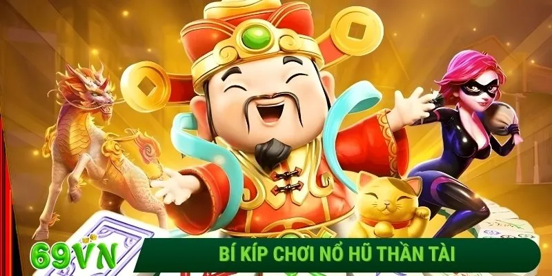 Bí kíp chơi nổ hũ Thần Tài