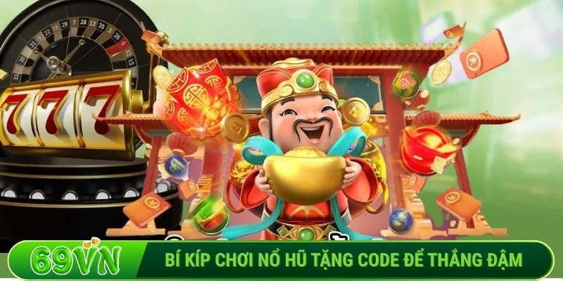 Bí kíp chơi nổ hũ tặng code để thắng đậm