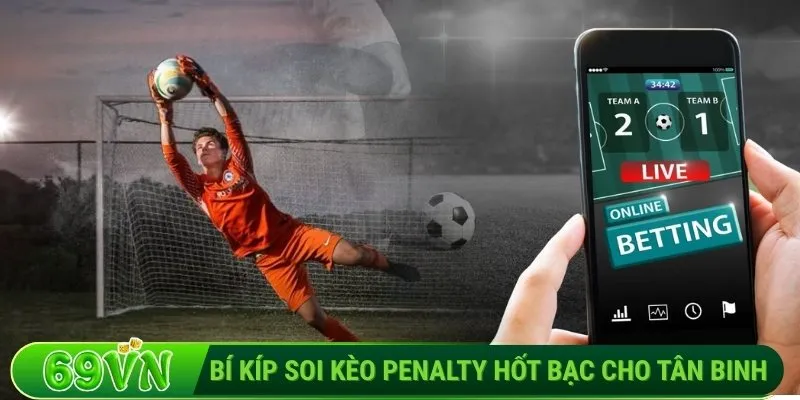 Bí kíp soi kèo penalty hốt bạc cho tân binh