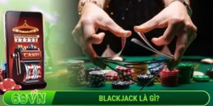 Blackjack là gì_ Trò chơi huyền thoại của sòng bạc