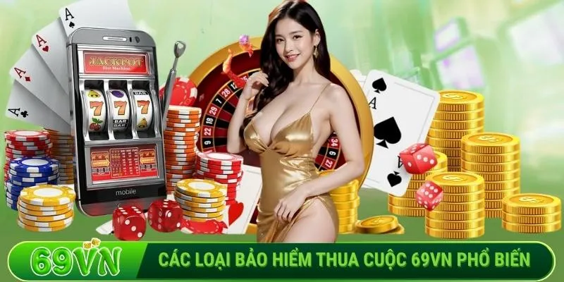 Các loại bảo hiểm thua cuộc 69VN phổ biến