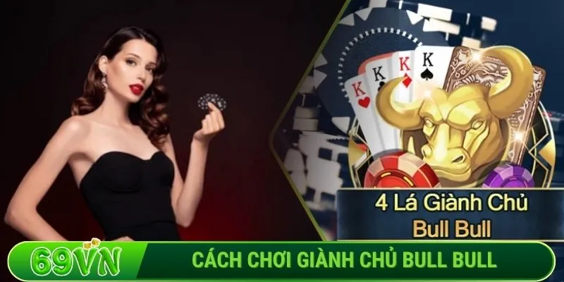 Cách chơi giành chủ Bull Bull