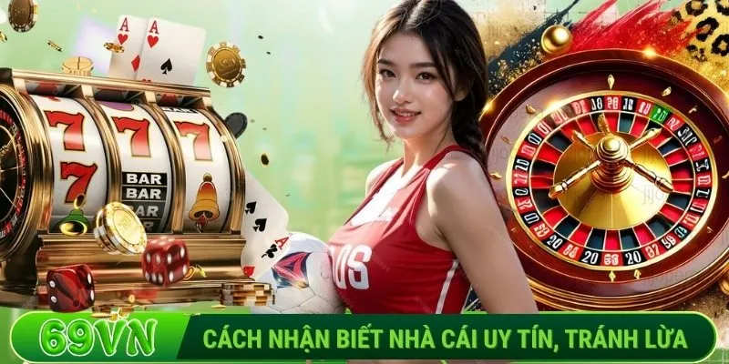 Cách nhận biết nhà cái uy tín, tránh lừa kèo
