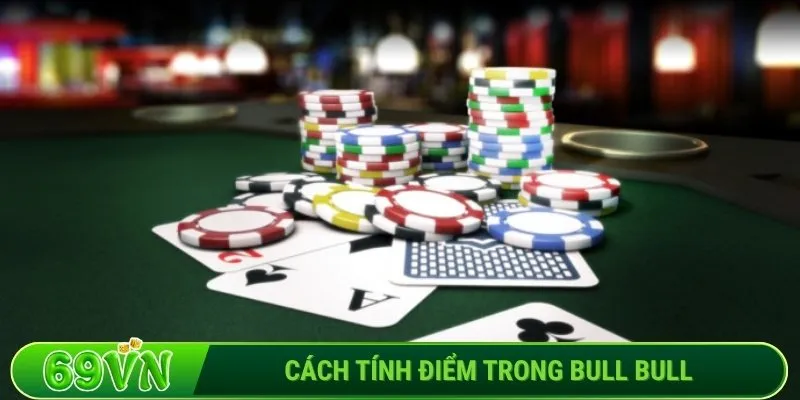 Cách tính điểm trong Bull Bull