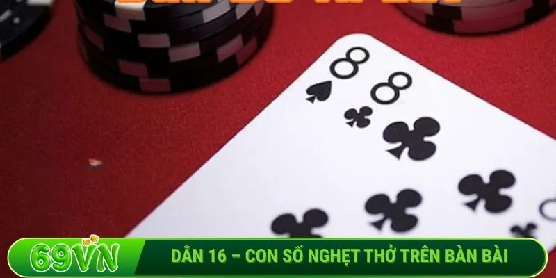 Dằn 16 – Con số nghẹt thở trên bàn bài