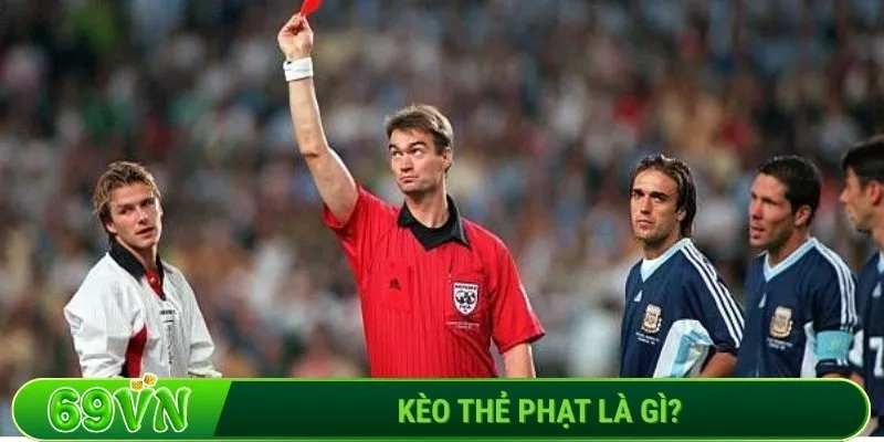 Kèo thẻ phạt là gì?