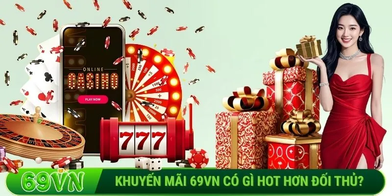 Khuyến mãi 69VN có gì hot hơn đối thủ?