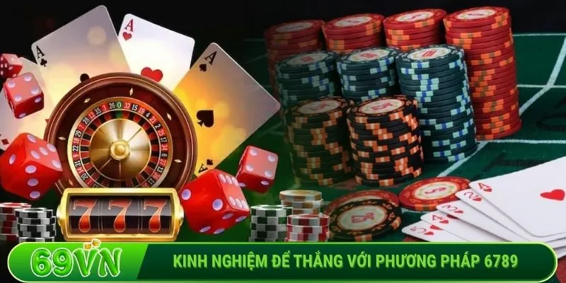 Kinh nghiệm xương máu để thắng với phương pháp 6789