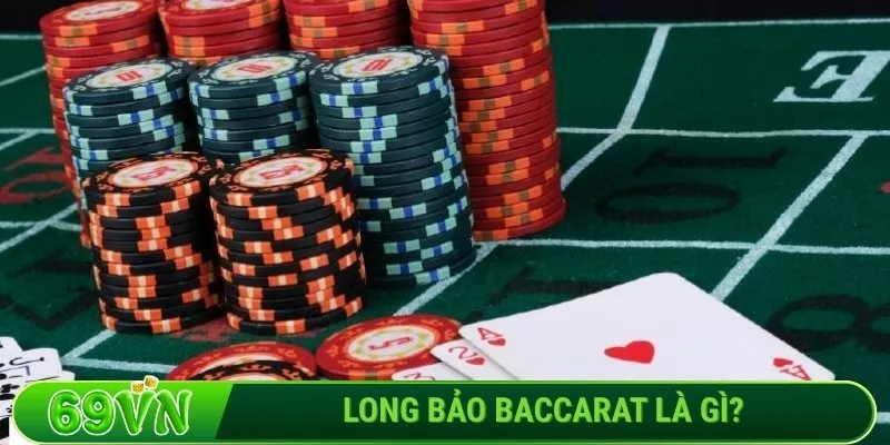 Long Bảo Baccarat là gì