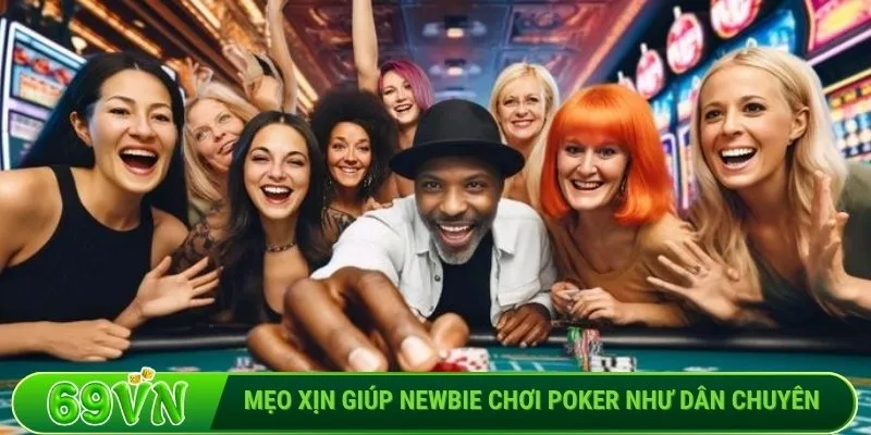 Mẹo xịn giúp newbie chơi Poker như dân chuyên