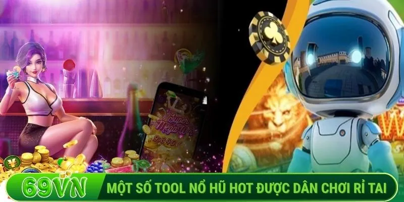 Một số tool nổ hũ hot được dân chơi rỉ tai