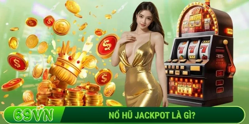 Nổ hũ Jackpot là gì