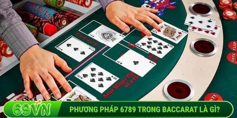 Phương pháp 6789 trong Baccarat là gì?