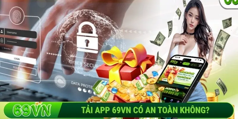 Tải app 69VN có an toàn không?
