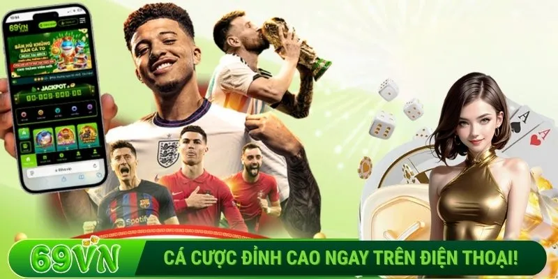 Tải app 69VN – Cá cược đỉnh cao ngay trên điện thoại!