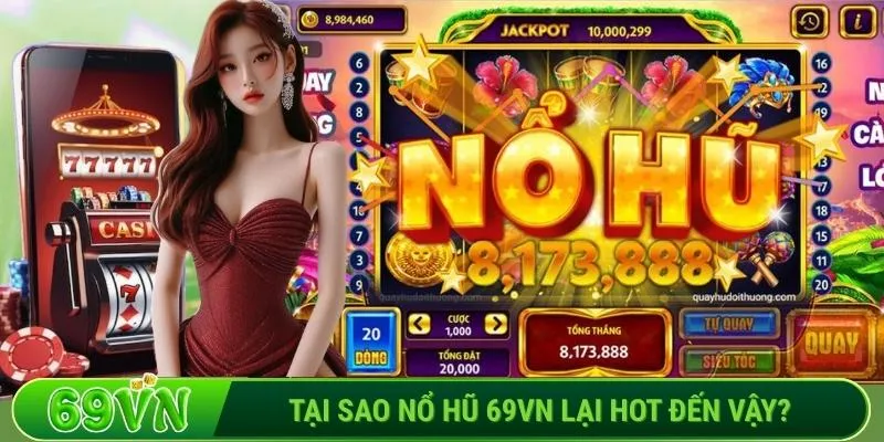 Tại sao nổ hũ 69VN lại hot đến vậy?
