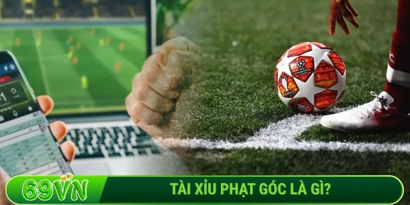 Tài xỉu phạt góc là gì?