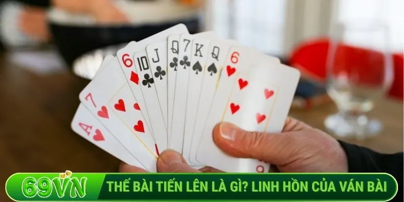 Thế bài tiến lên là gì_ Linh hồn của ván bài