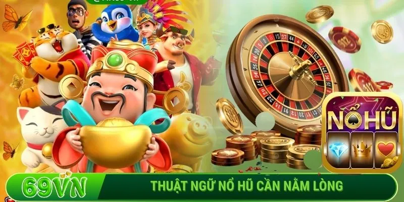 Thuật ngữ nổ hũ cần nằm lòng
