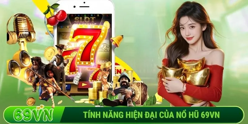 Tính năng hiện đại của nổ hũ 69VN