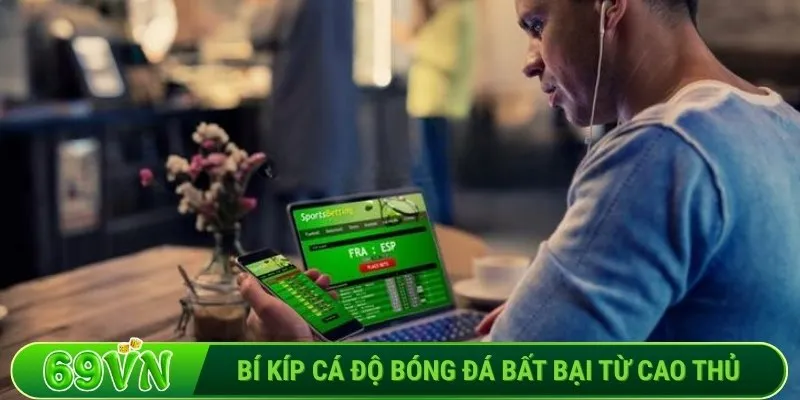 Bí kíp cá độ bóng đá bất bại từ cao thủ
