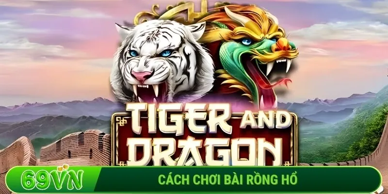 Cách chơi bài Rồng Hổ