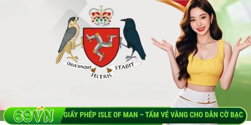 Giấy phép Isle of Man – Tấm vé vàng cho dân cờ bạc trực tuyến