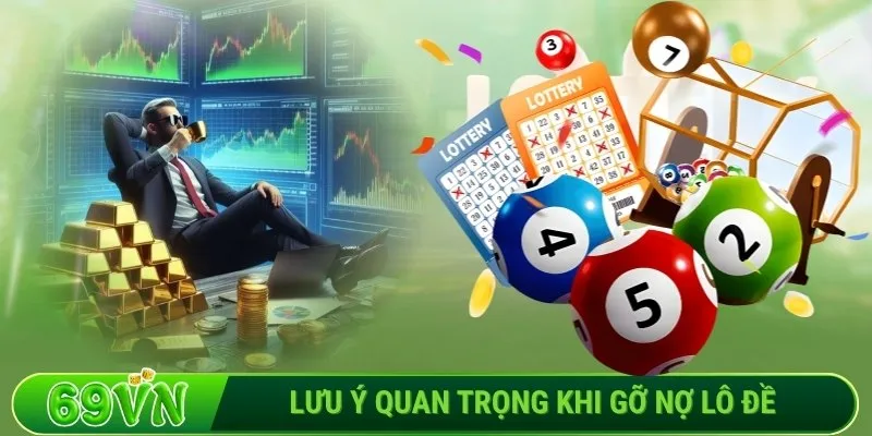 Lưu ý quan trọng khi gỡ nợ lô đề