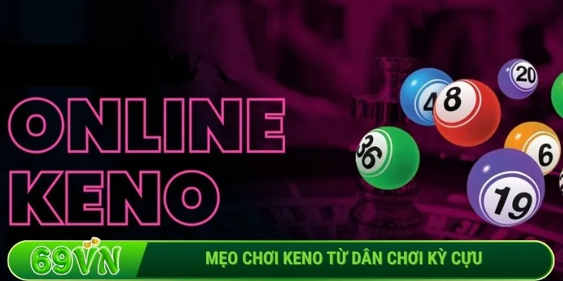 Mẹo chơi Keno từ dân chơi kỳ cựu